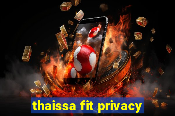 thaissa fit privacy